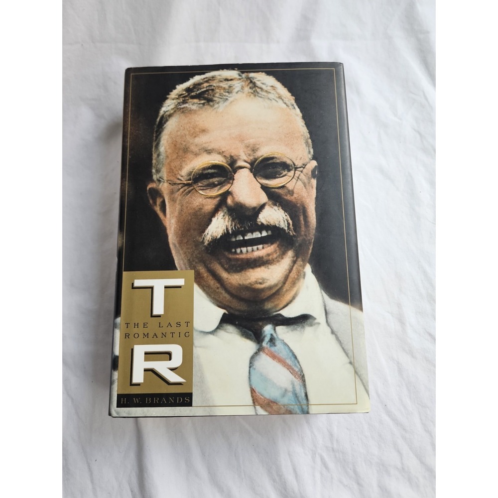 T.R. The Last Romantic‎ by H.W. Brands - Teddy Roosevelt VG HC/DJ + Clear Cover